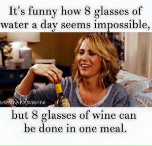 8 glasses of water or wine   