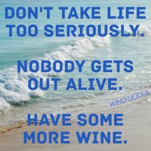 Don't take life seriously Have More Wine 