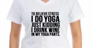 Drink wine in Yoga pants    