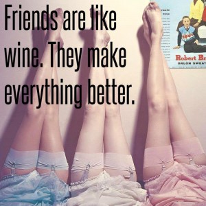 Friends are like wine     