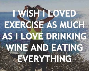 Wish I loved exercise as much as wine    